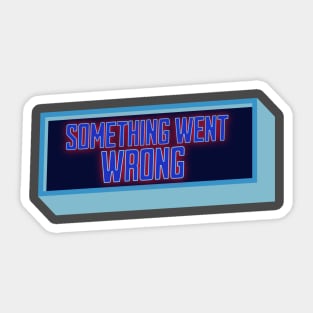 Something Went Wrong Sticker